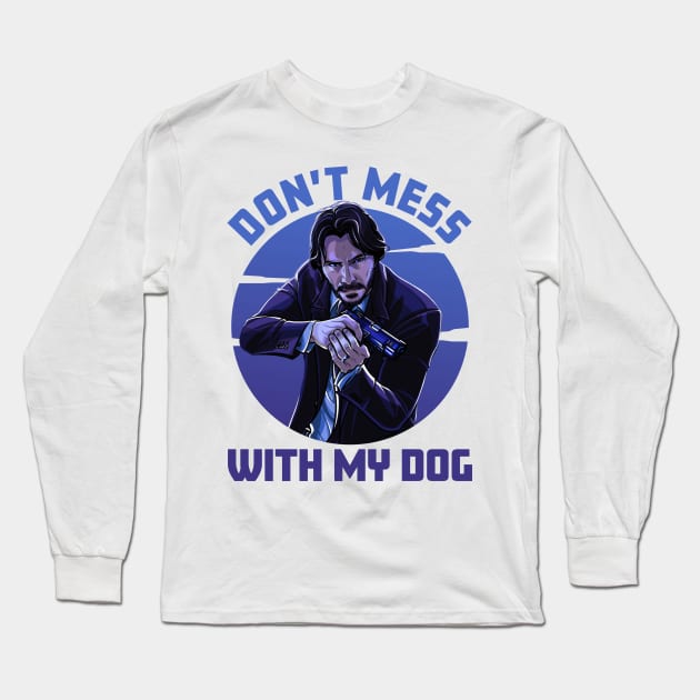 Don't Mess With My Dog - John Wick Long Sleeve T-Shirt by Bob Charl